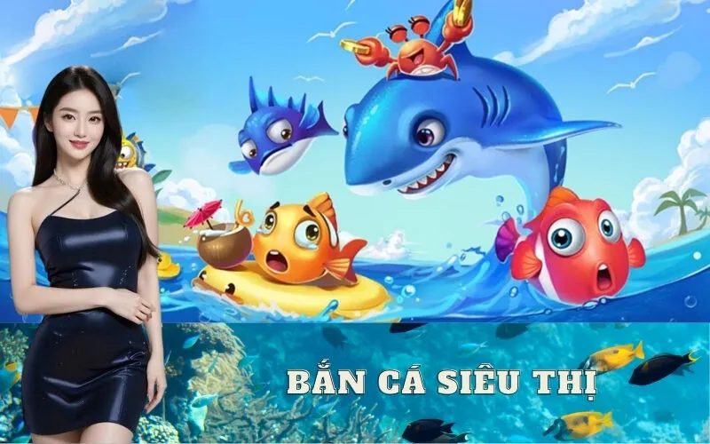 Bắn Cá Siêu Thị