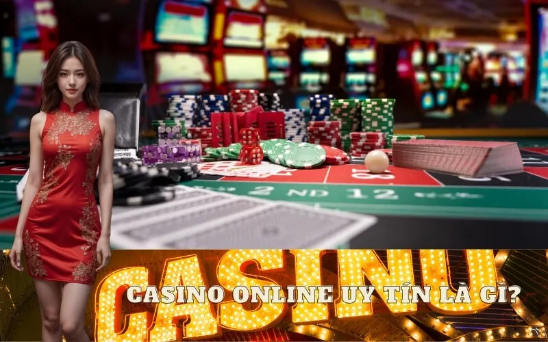 Casino Online Uy Tín Là Gì?