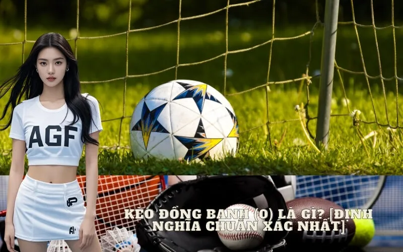 Kèo Đồng Banh (0) Là Gì?