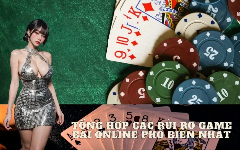 Tổng Hợp Các Rủi Ro Game Bài Online Phổ Biến Nhất