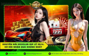 Khuyến Mãi B52CLUB Dịp Lễ 30/4: Cơ Hội Nhận Quà Khủng Nhất